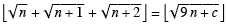 Floor [Sqrt[n] + Sqrt[n + 1] + Sqrt[n + 2]] = Floor [Sqrt[9n + c]] ?