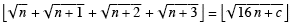 Floor [Sqrt[n] + Sqrt[n + 1] + Sqrt[n + 2] + Sqrt[n + 3]] = Floor [Sqrt[16n + c]] ?